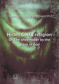 Book Cover for Hiram Golf's Religion Or, the Shoemaker by the Grace of God by Richard Bird, Stephen Robson