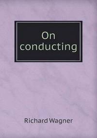 Book Cover for On Conducting by Richard Wagner
