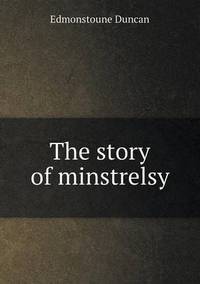 Book Cover for The Story of Minstrelsy by Richard Bird, Stephen Robson
