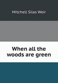 Book Cover for When All the Woods Are Green by Anna Quindlen