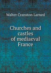 Book Cover for Churches and Castles of Mediaeval France by Anna Quindlen