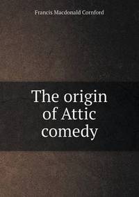Book Cover for The Origin of Attic Comedy by Richard Bird, Stephen Robson