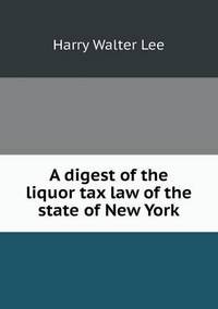 Book Cover for A Digest of the Liquor Tax Law of the State of New York by Jesse Russell, Ronald Cohn