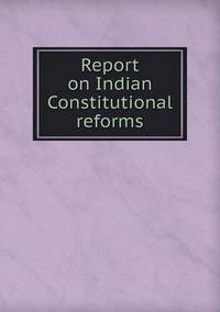 Book Cover for Report on Indian Constitutional Reforms by Richard Bird, Stephen Robson