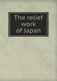 Book Cover for The Relief Work of Japan by Jesse Russell, Ronald Cohn