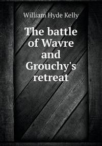 Book Cover for The Battle of Wavre and Grouchy's Retreat by Barbara J Marvis