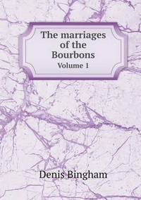 Book Cover for The Marriages of the Bourbons Volume 1 by Jesse Russell, Ronald Cohn