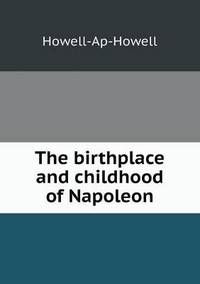 Book Cover for The Birthplace and Childhood of Napoleon by Anna Quindlen
