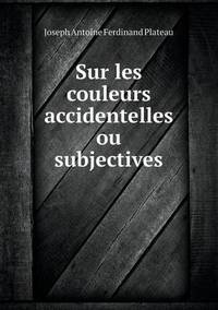 Book Cover for Sur Les Couleurs Accidentelles Ou Subjectives by Jesse Russell, Ronald Cohn
