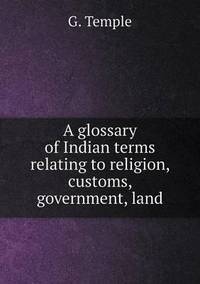 Book Cover for A Glossary of Indian Terms Relating to Religion, Customs, Government, Land by Anna Quindlen