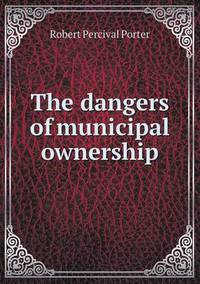 Book Cover for The Dangers of Municipal Ownership by Jesse Russell, Ronald Cohn