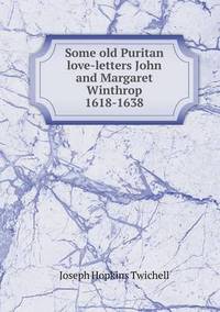 Book Cover for Some Old Puritan Love-Letters John and Margaret Winthrop 1618-1638 by Richard Bird, Stephen Robson