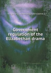 Book Cover for Government Regulation of the Elizabethan Drama by Richard Bird, Stephen Robson