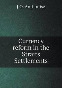 Book Cover for Currency Reform in the Straits Settlements by Richard Bird, Stephen Robson