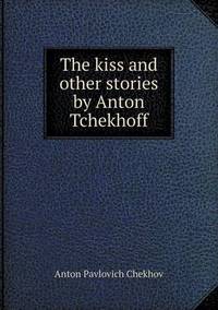 Book Cover for The Kiss and Other Stories by Anton Tchekhoff by Jesse Russell, Ronald Cohn