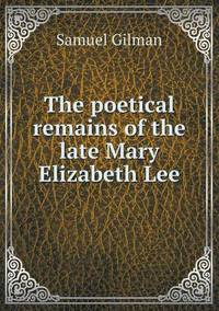 Book Cover for The Poetical Remains of the Late Mary Elizabeth Lee by Anna Quindlen