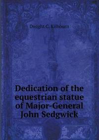 Book Cover for Dedication of the Equestrian Statue of Major-General John Sedgwick by Barbara J Marvis