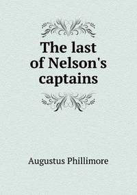 Book Cover for The Last of Nelson's Captains by Richard Bird, Stephen Robson