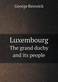 Book Cover for Luxembourg The Grand Duchy and Its People by Richard Bird, Stephen Robson