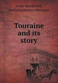 Book Cover for Touraine and Its Story by Anne Macdonell, Anthony Barnes Atkinson