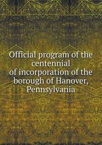 Book Cover for Official Program of the Centennial of Incorporation of the Borough of Hanover, Pennsylvania by Jesse Russell, Ronald Cohn