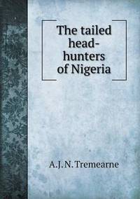 Book Cover for The Tailed Head-Hunters of Nigeria by Richard Bird, Stephen Robson