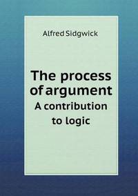 Book Cover for The Process of Argument A Contribution to Logic by Richard Bird, Stephen Robson