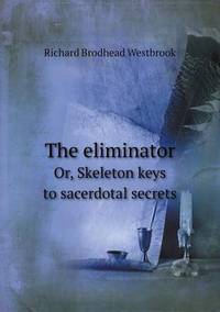 Book Cover for The Eliminator Or, Skeleton Keys to Sacerdotal Secrets by Jesse Russell, Ronald Cohn