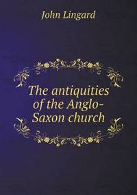 Book Cover for The Antiquities of the Anglo-Saxon Church by Jesse Russell, Ronald Cohn