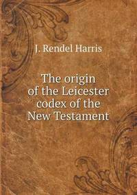 Book Cover for The Origin of the Leicester Codex of the New Testament by Anna Quindlen