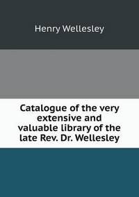 Book Cover for Catalogue of the Very Extensive and Valuable Library of the Late Rev. Dr. Wellesley by Jesse Russell, Ronald Cohn