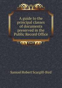 Book Cover for A Guide to the Principal Classes of Documents Preserved in the Public Record Office by Anna Quindlen