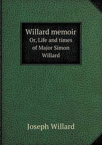 Book Cover for Willard Memoir Or, Life and Times of Major Simon Willard by Jesse Russell, Ronald Cohn