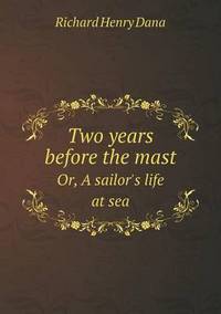 Book Cover for Two Years Before the Mast Or, A Sailor's Life at Sea by Anna Quindlen