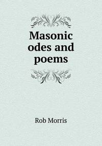 Book Cover for Masonic Odes and Poems by Rob Morris