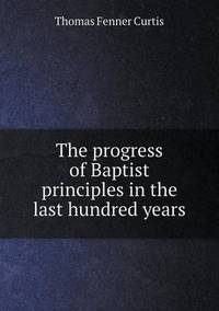 Book Cover for The Progress of Baptist Principles in the Last Hundred Years by Jesse Russell, Ronald Cohn