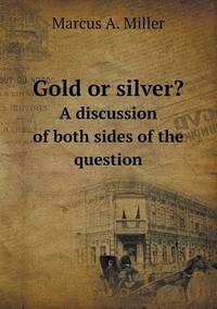 Book Cover for Gold or Silver? A Discussion of Both Sides of the Question by Jesse Russell, Ronald Cohn