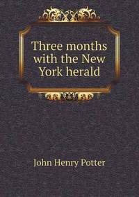 Book Cover for Three Months With the New York Herald by Richard Bird, Stephen Robson