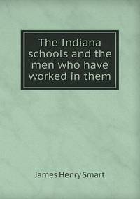 Book Cover for The Indiana Schools and the Men Who Have Worked in Them by Jesse Russell, Ronald Cohn