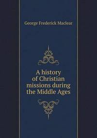 Book Cover for A History of Christian Missions During the Middle Ages by Anna Quindlen