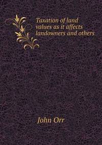 Book Cover for Taxation of Land Values as It Affects Landowners and Others by Anna Quindlen