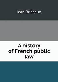 Book Cover for A History of French Public Law by Richard Bird, Stephen Robson