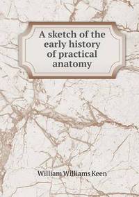 Book Cover for A Sketch of the Early History of Practical Anatomy by Anna Quindlen