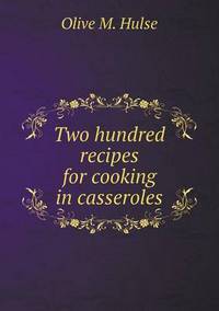 Book Cover for Two Hundred Recipes for Cooking in Casseroles by Anna Quindlen