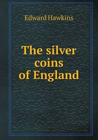 Book Cover for The Silver Coins of England by Richard Bird, Stephen Robson
