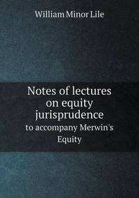 Book Cover for Notes of Lectures on Equity Jurisprudence to Accompany Merwin's Equity by Richard Bird, Stephen Robson