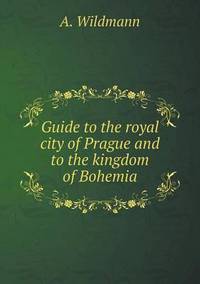 Book Cover for Guide to the Royal City of Prague and to the Kingdom of Bohemia by Richard Bird, Stephen Robson