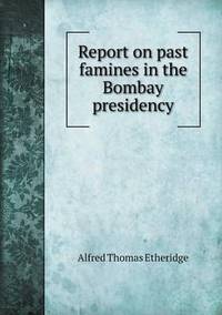 Book Cover for Report on Past Famines in the Bombay Presidency by Alison Salvesen, Alison Salvesen