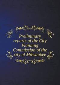 Book Cover for Preliminary Reports of the City Planning Commission of the City of Milwaukee by Anna Quindlen