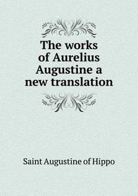 Book Cover for The Works of Aurelius Augustine a New Translation by Alison Salvesen, Alison Salvesen